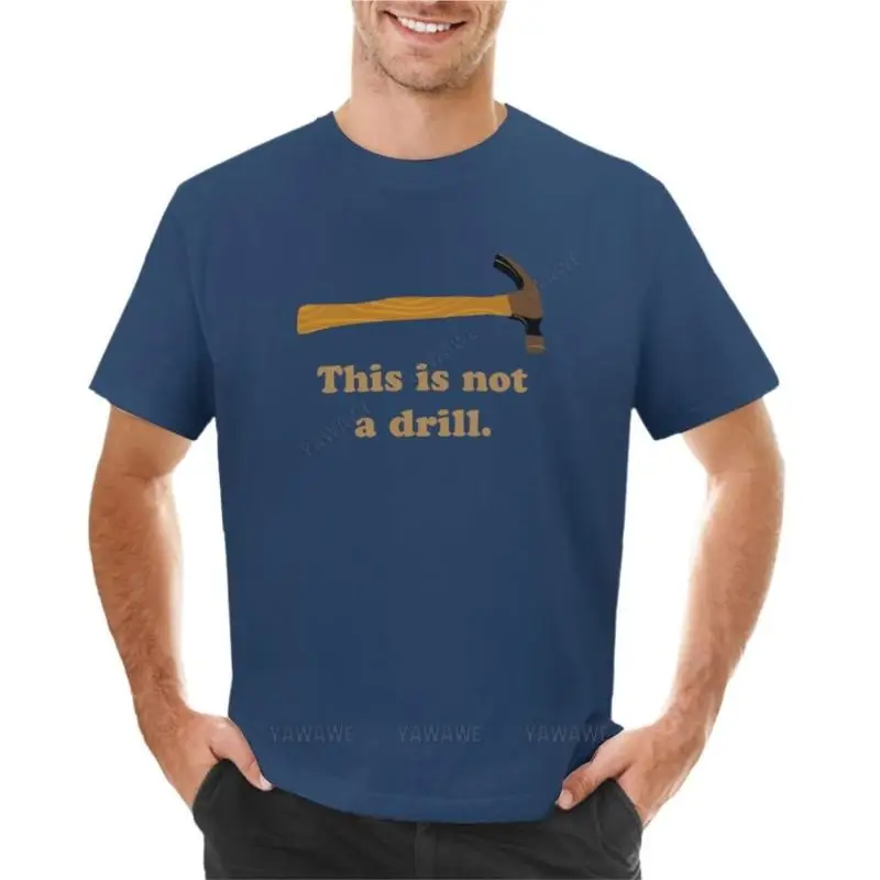 

2025 new model Hammer - This is Not a Drill T-Shirt t shirts plain t-shirt anime fruit of the loom mens t shirts