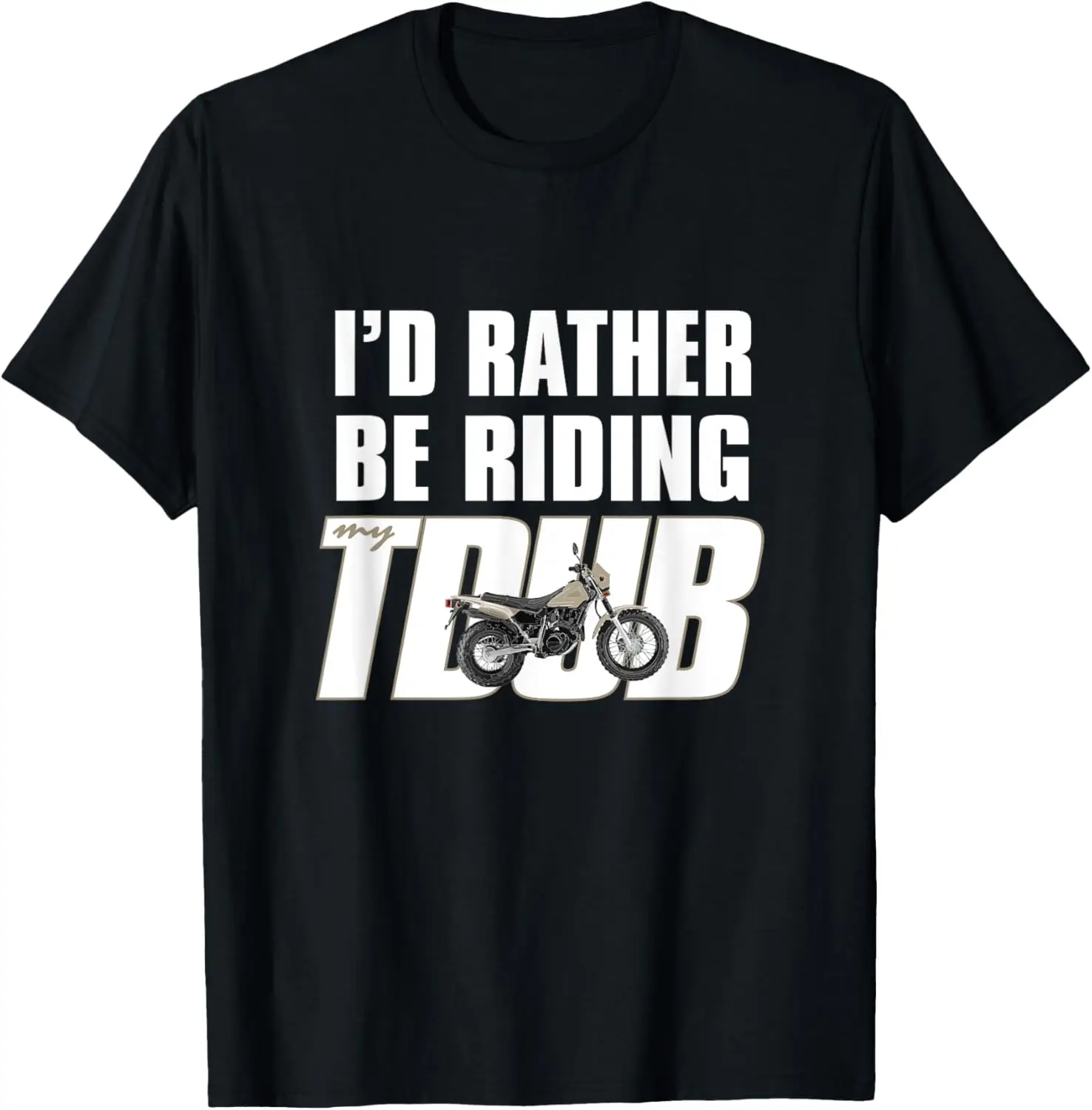 

I'd Rather Be Riding TDUB ADV Dual Sport Motorcycle Inspired T-Shirt