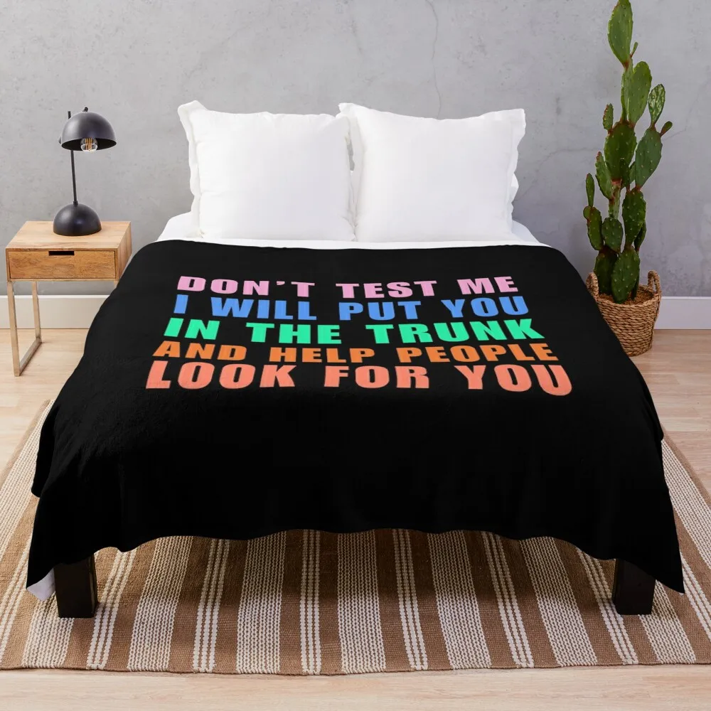 Don’t Test Me I Will Put You In The Trunk Throw Blanket Decorative Beds Beach Blankets