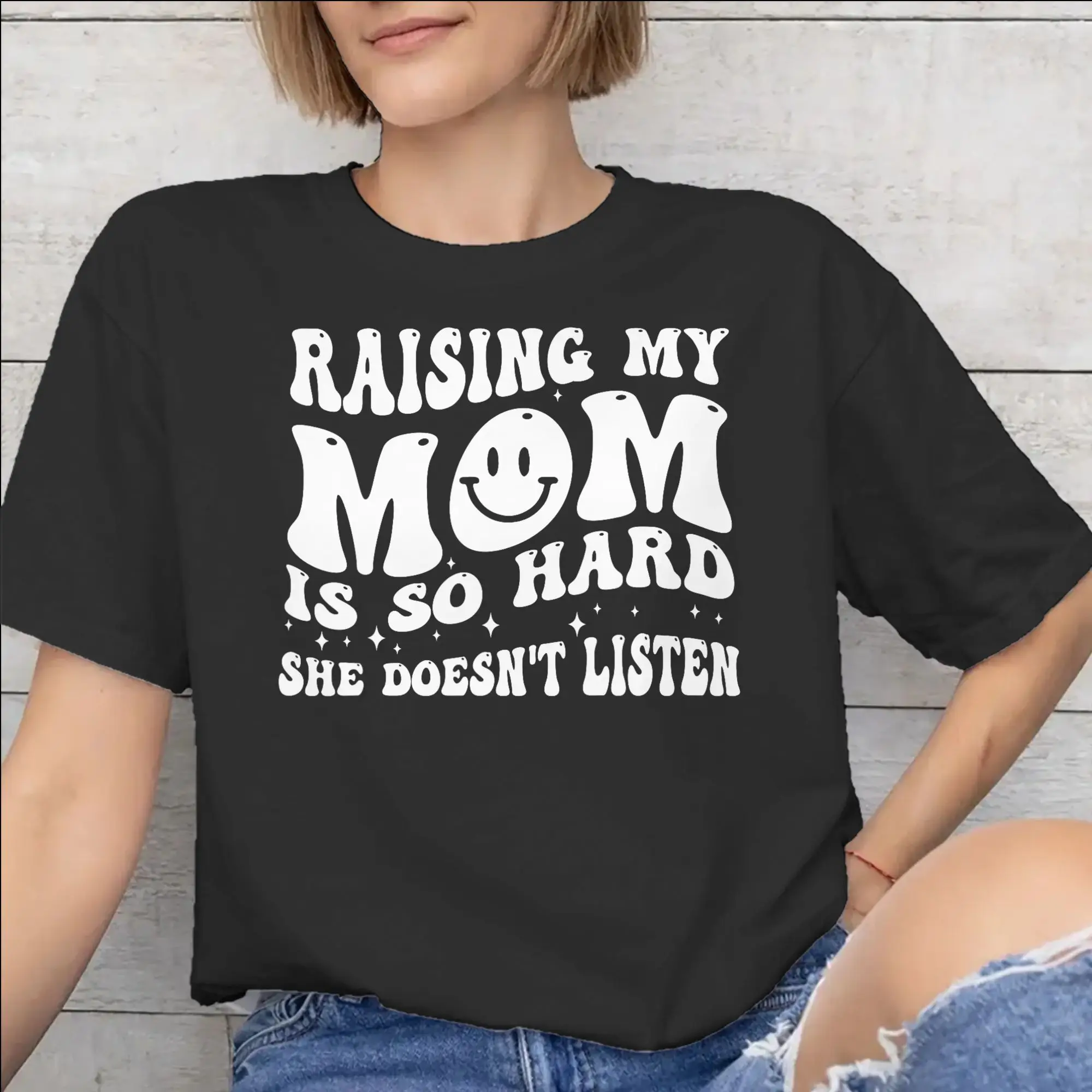 Raising My Mom Is So Hard She Doesn'T Listen Apparel Unisex T Shirts Pure Cotton Tee Graphic Print  Tops T-shirt