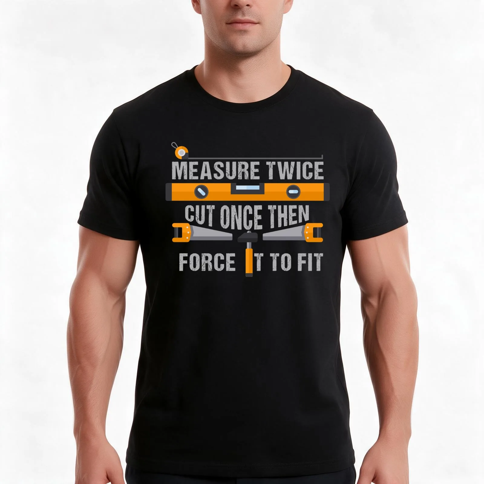 Measure Twice Cut Once then force it to fit | Woodworking Gifts | clothing Dad Fathers Day Gift Carpenter Gift Sayings G T-Shirt