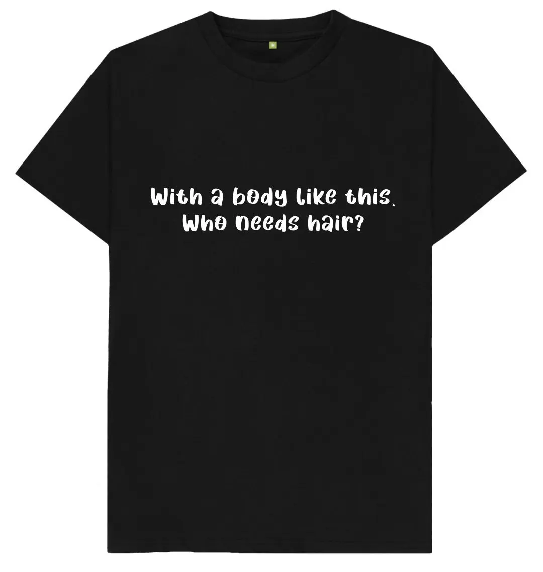 With A Body Like This Who Needs Hair Funny Joke Spoof Kids Adults T Shirt