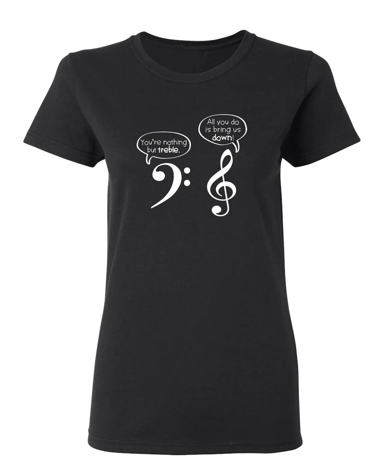 You Are Nothing But Treble Sarcastic Novelty Graphics Funny Womens T-Shirt