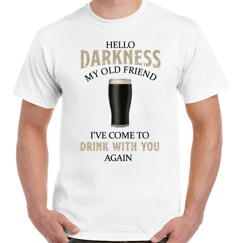 Hello Darkness My Old Friend Beer Alcohol Drunk Tee Top Guiness T-Shirt BBQ