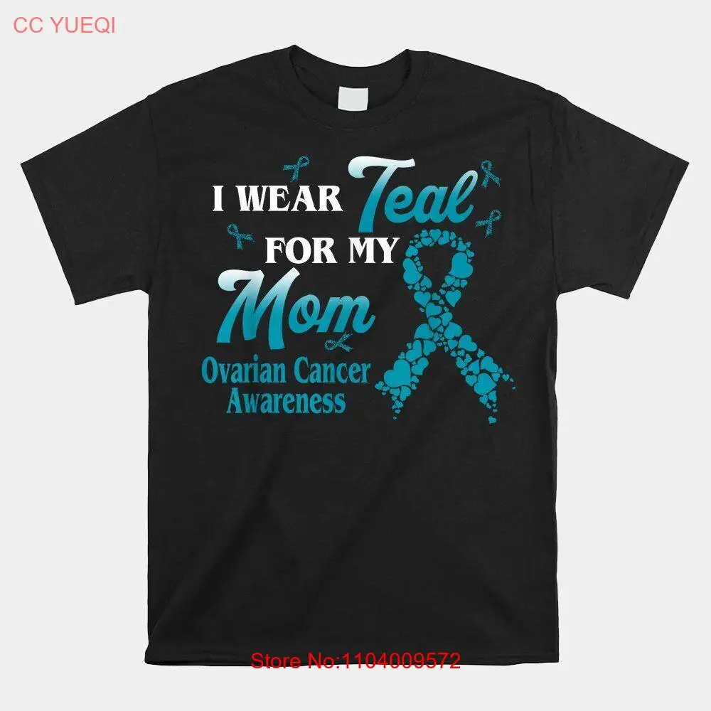 I Wear Teal For My Mom Ovarian Cancer Awareness Blue Ribbon T-shirt Size S-5XL