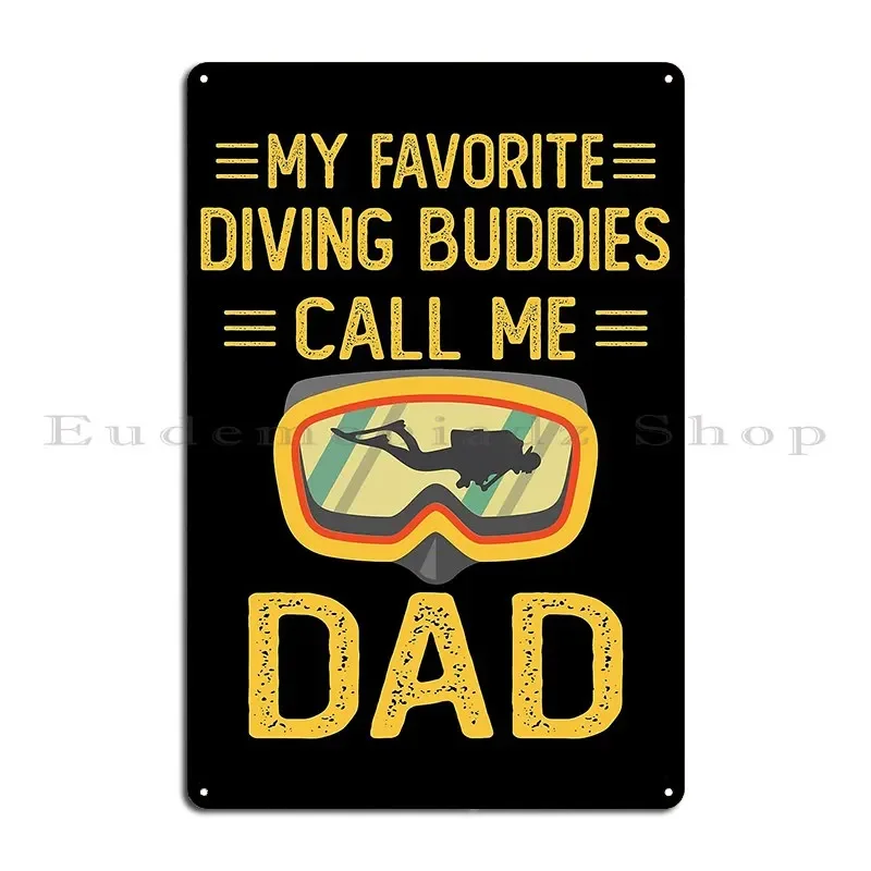 My Favorite Scuba Buddies Call Me Dad Diving Father Metal Sign Pub Wall Mural Wall Decor Classic Customized Tin Sign Poster