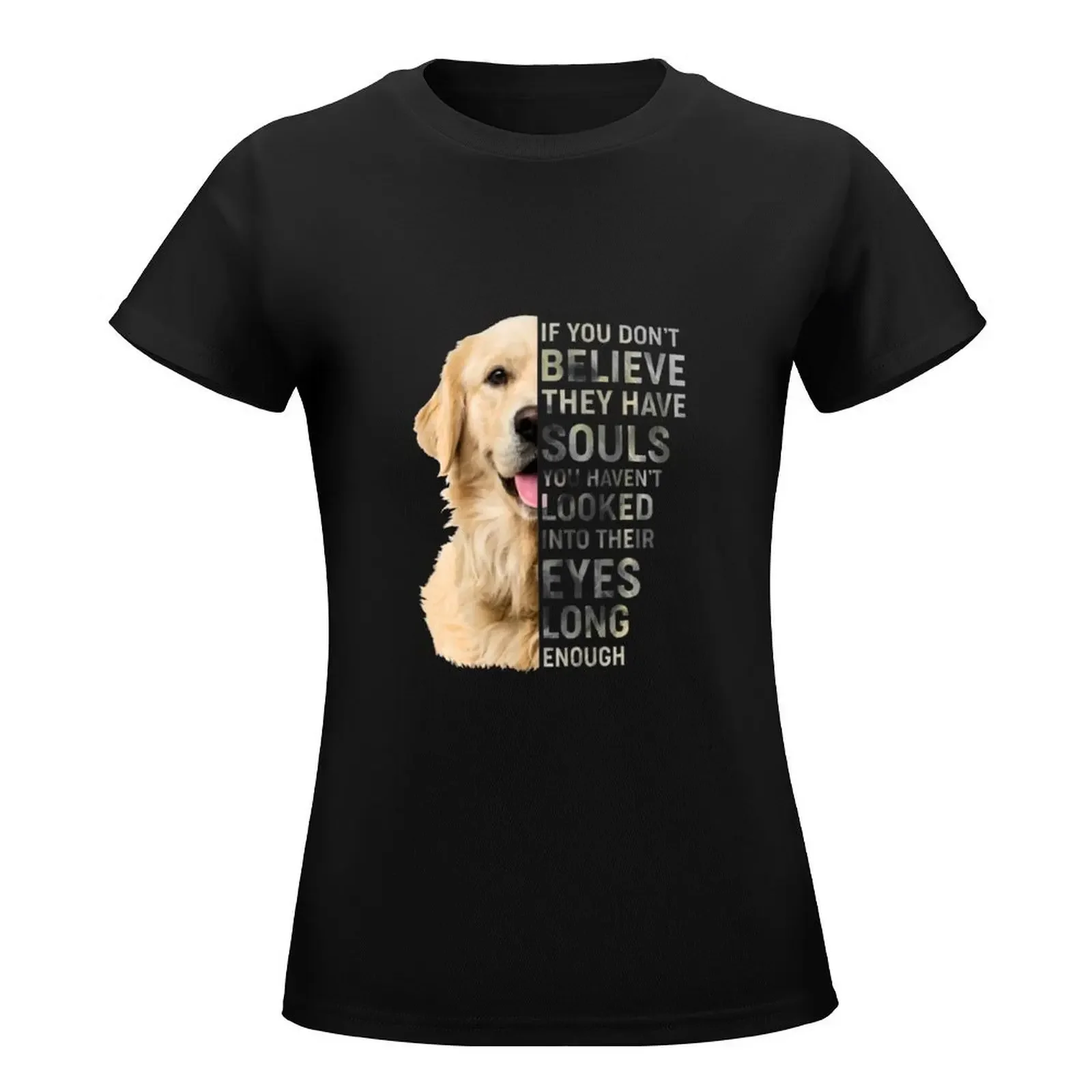 Golden Retriever If You Don't Believe They Have Souls T-Shirt Blouse summer clothes summer tops cute clothes t shirt for Women