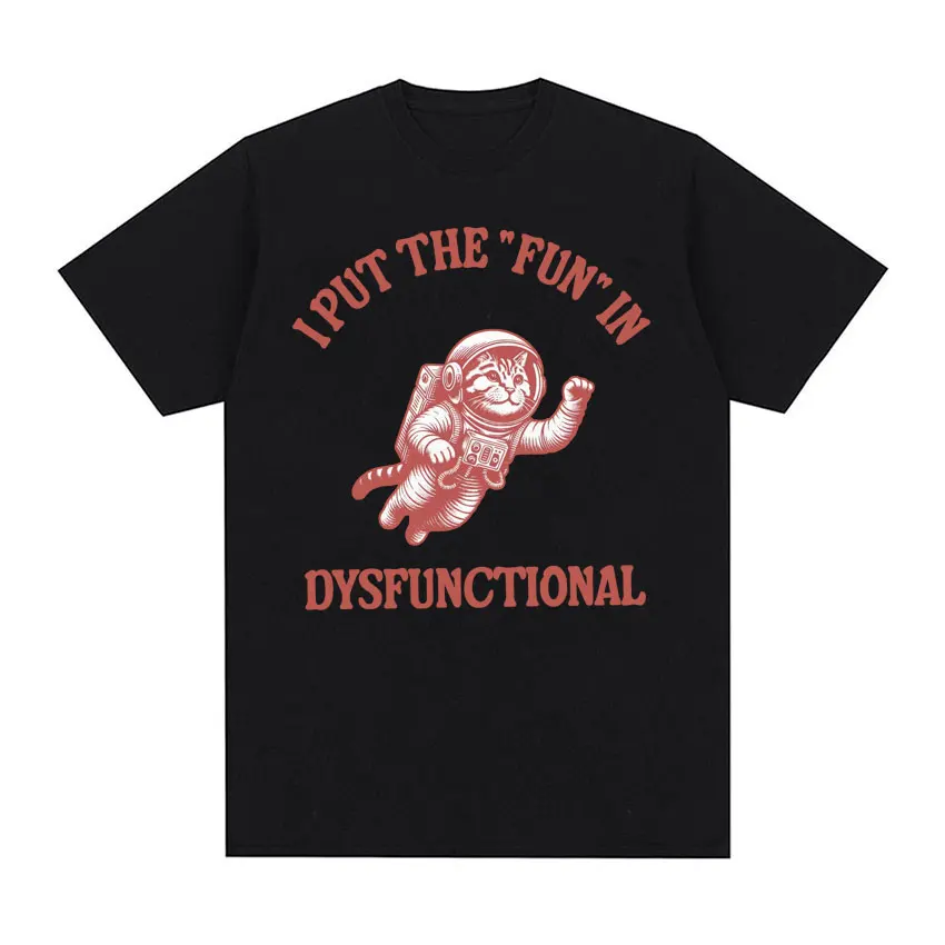 I Put The Fun in Dysfunctional T-shirt Funny Vintage Cat Meme Cartoon Tee Shirt Men Women Summer Streetwear Casual Humor T Shirt