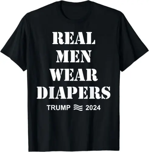 Real Men Wear Diapers Trump 2024 Funny Men Wear Diapers Unisex T-Shirt