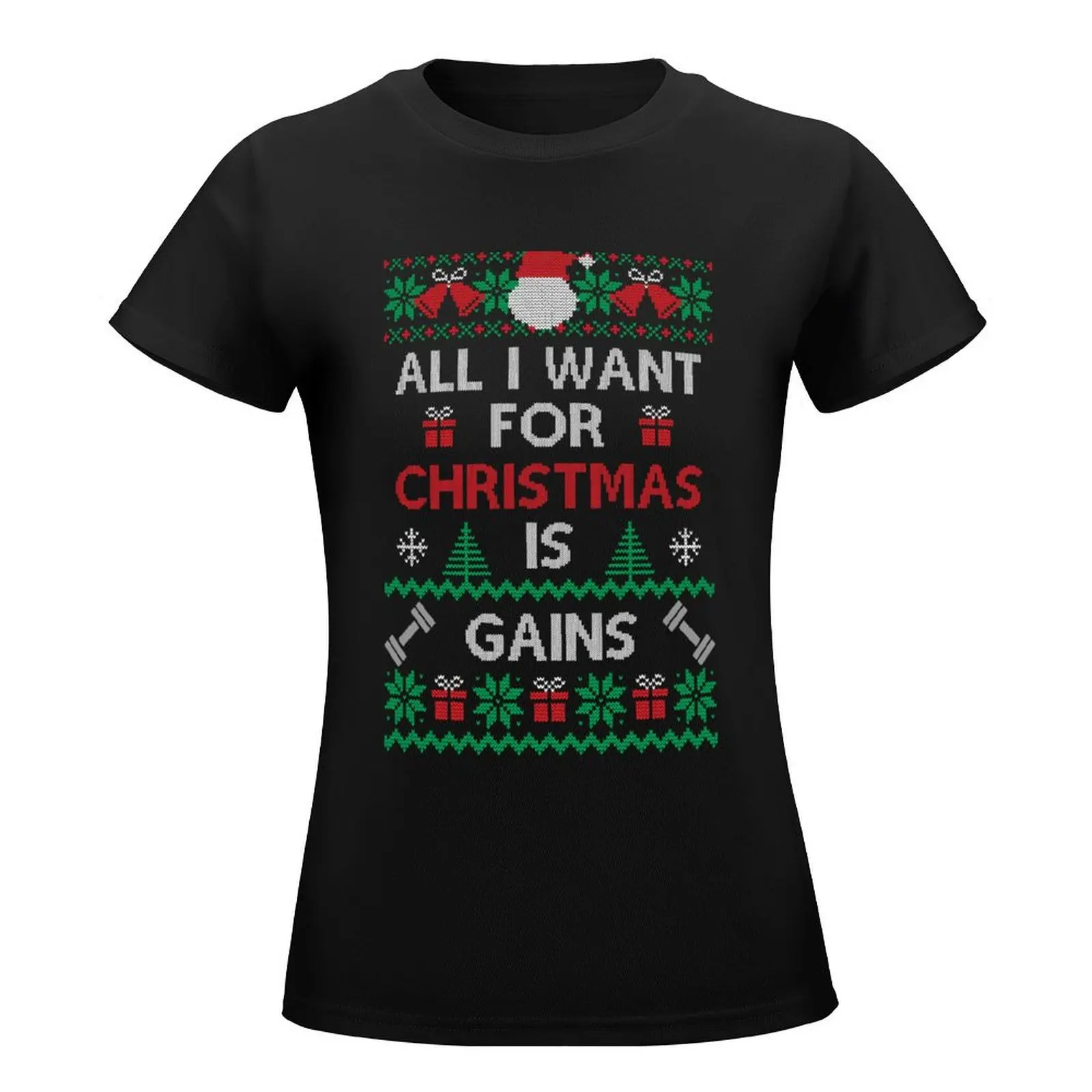 All I Want For Christmas is Gains Ugly Christmas Sweater T-Shirt female t shirt dress Women