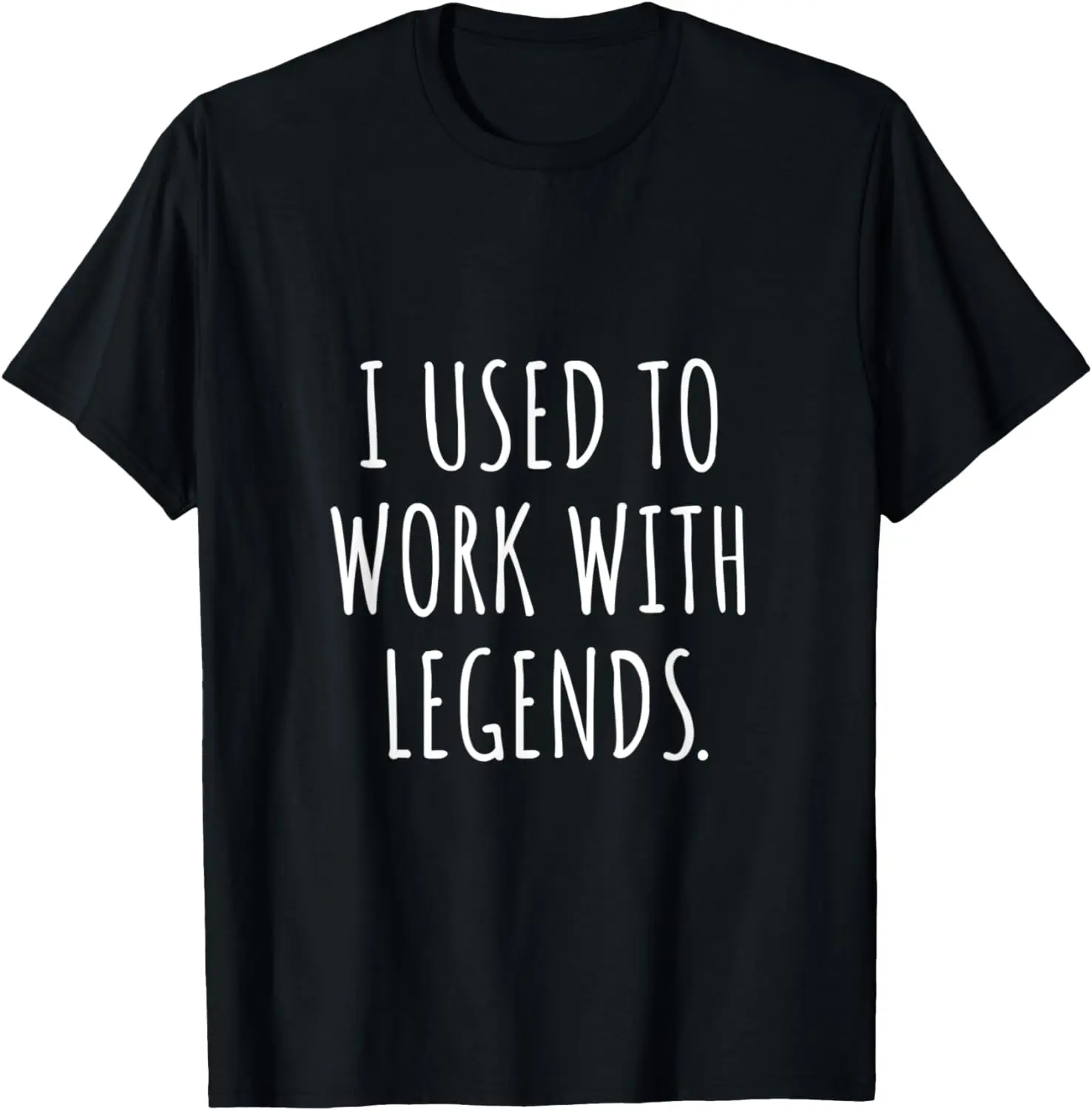 

I Used To Work With Legends, for Coworkers Retirement T-Shirt
