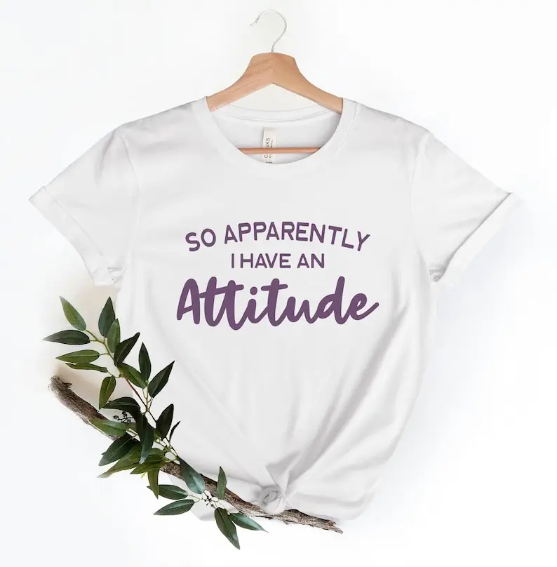 

So Apparently I Have An Attitude Shirt Women Quote Women Hilarious Graphic 100% Cotton Fashion Streetwear harajuku Drop Shipping