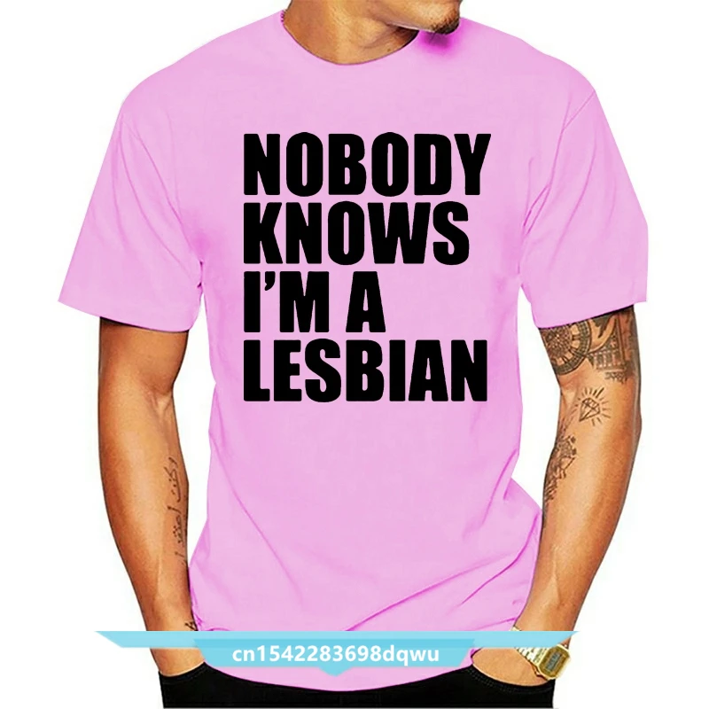 

New Nobody Knows I'm A Lesbian T Shirt Men Customized Fashion T-Shirts Male Colors Letters Humor O Neck Hipster Present T-Shirts