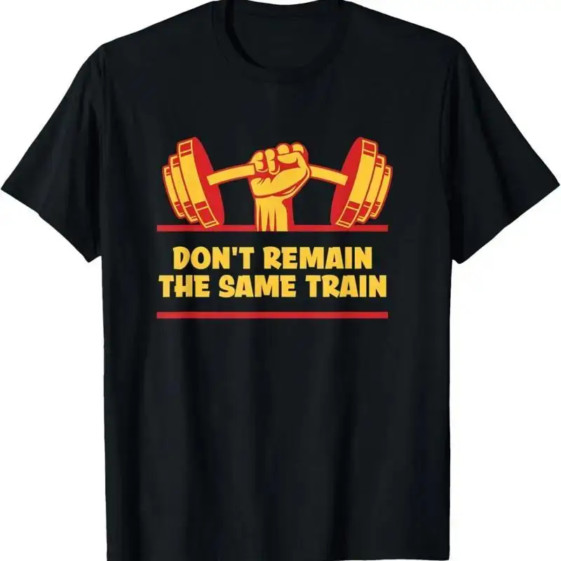 Min New Limited Don't Remain The Same Workout Fitness Gym Healthy T-Shirt
