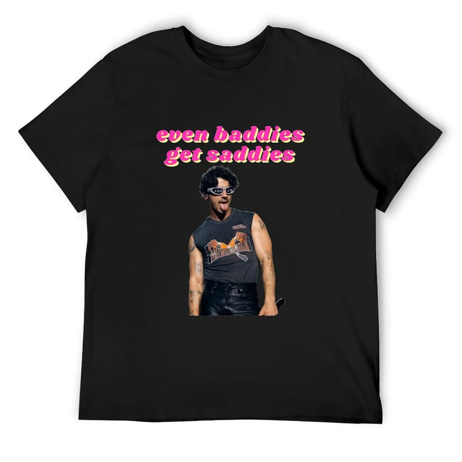 even baddies get saddies - joe jonas T-Shirt sweat plus size clothes graphic t shirt vintage men t shirt