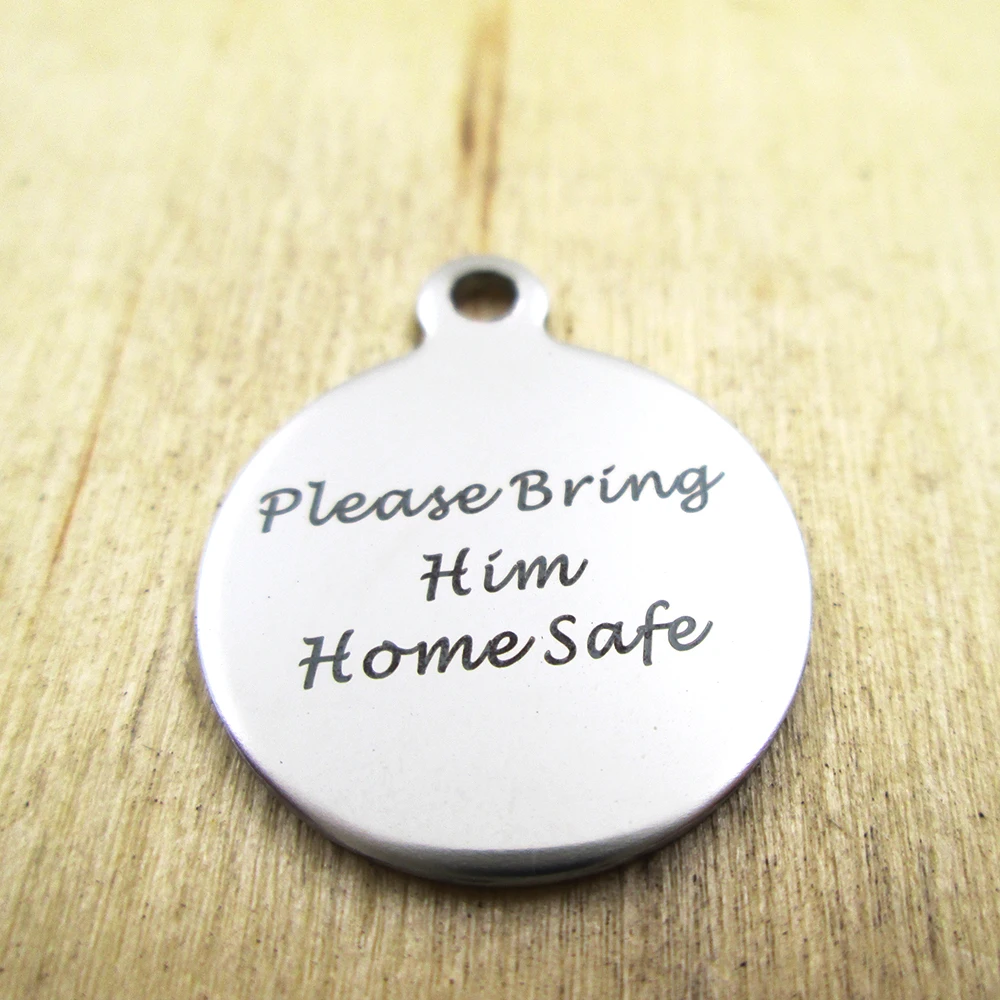 20pcs-Please Bring Him Home Safe stainless steel charms - Laser Engraved - Customized - DIY Charms Pendants