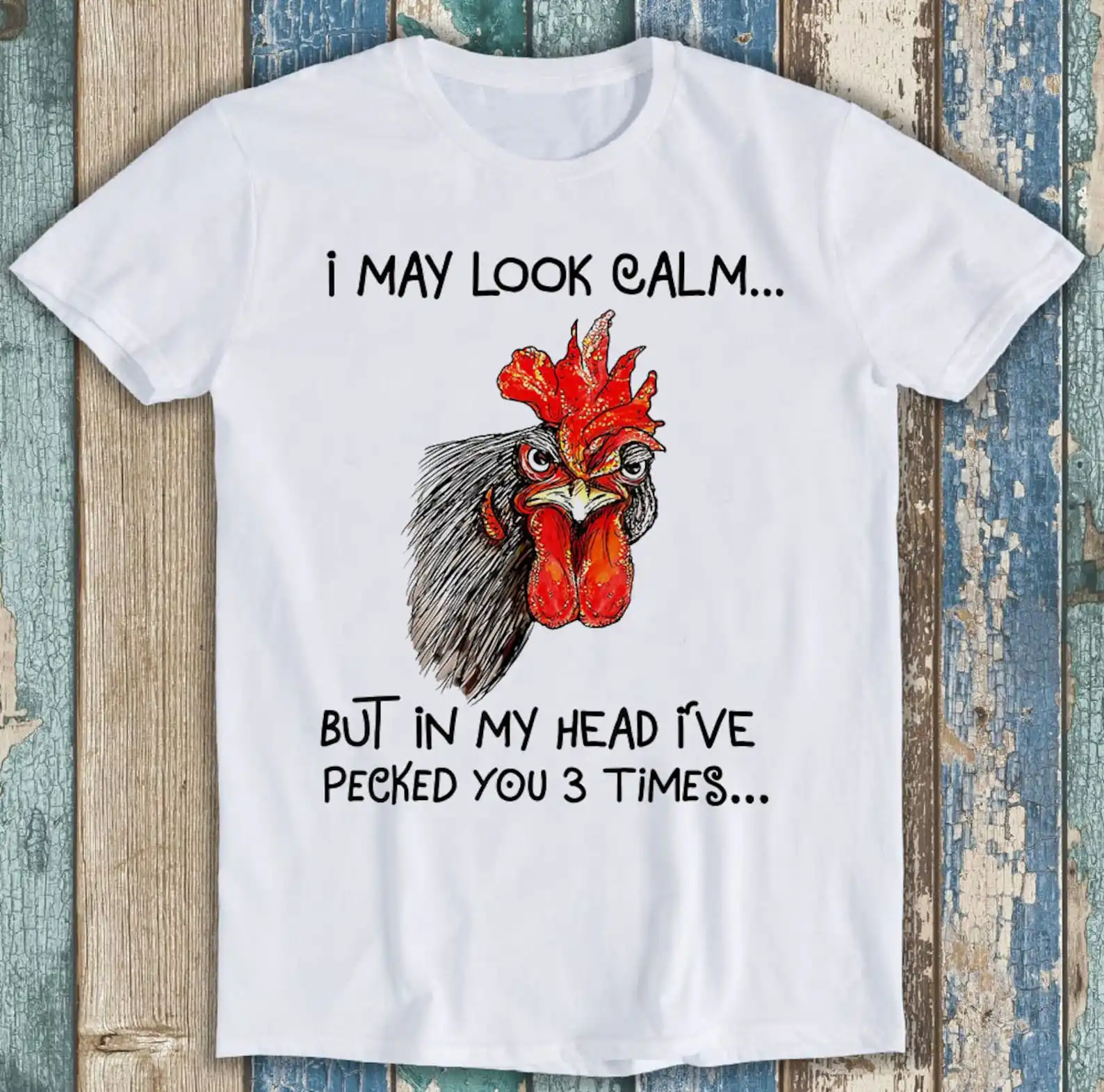 I May Look Calm But In My Head I've Pecked Art Funny Gift Tee T Shirt