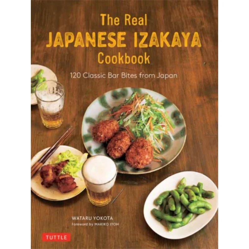 El verdadero libro de cocina japonés Izakaya 120 picaduras de bar clásicas de Japón Wataru Yokota Makiko Itoh Tuttle Publishing 9784805315286