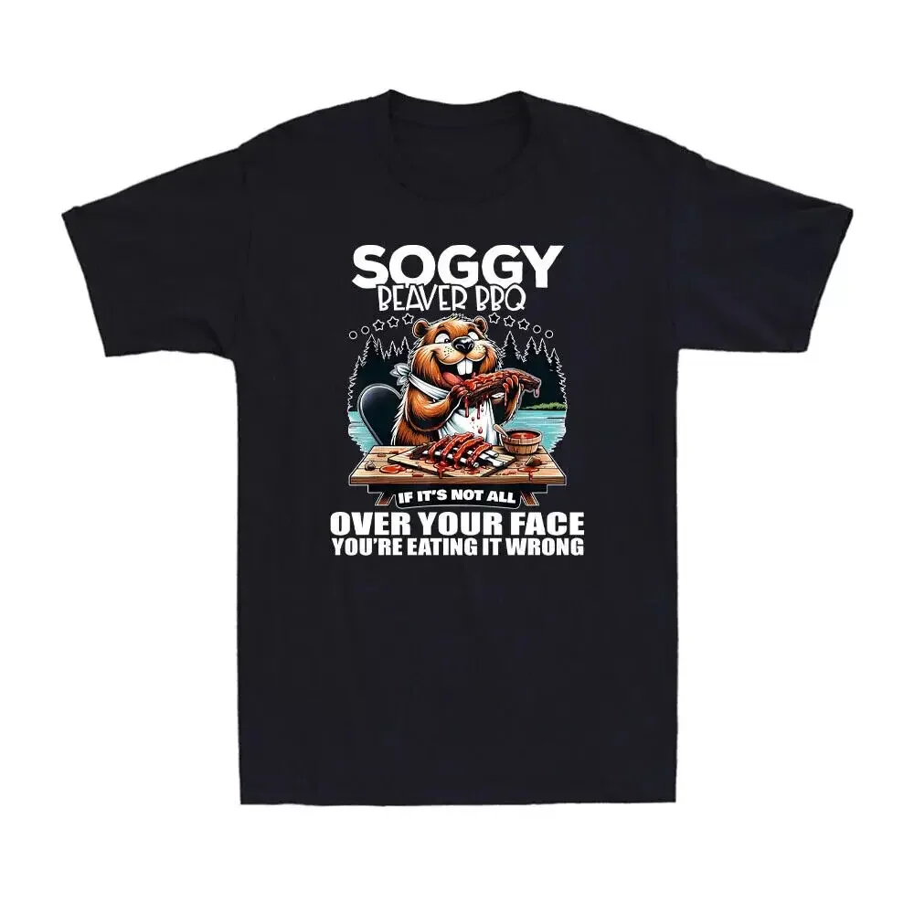 T-Shirt 2024 Soggy Beaver Bbq If It's Not All Over Your Face Beaver Quote Men's