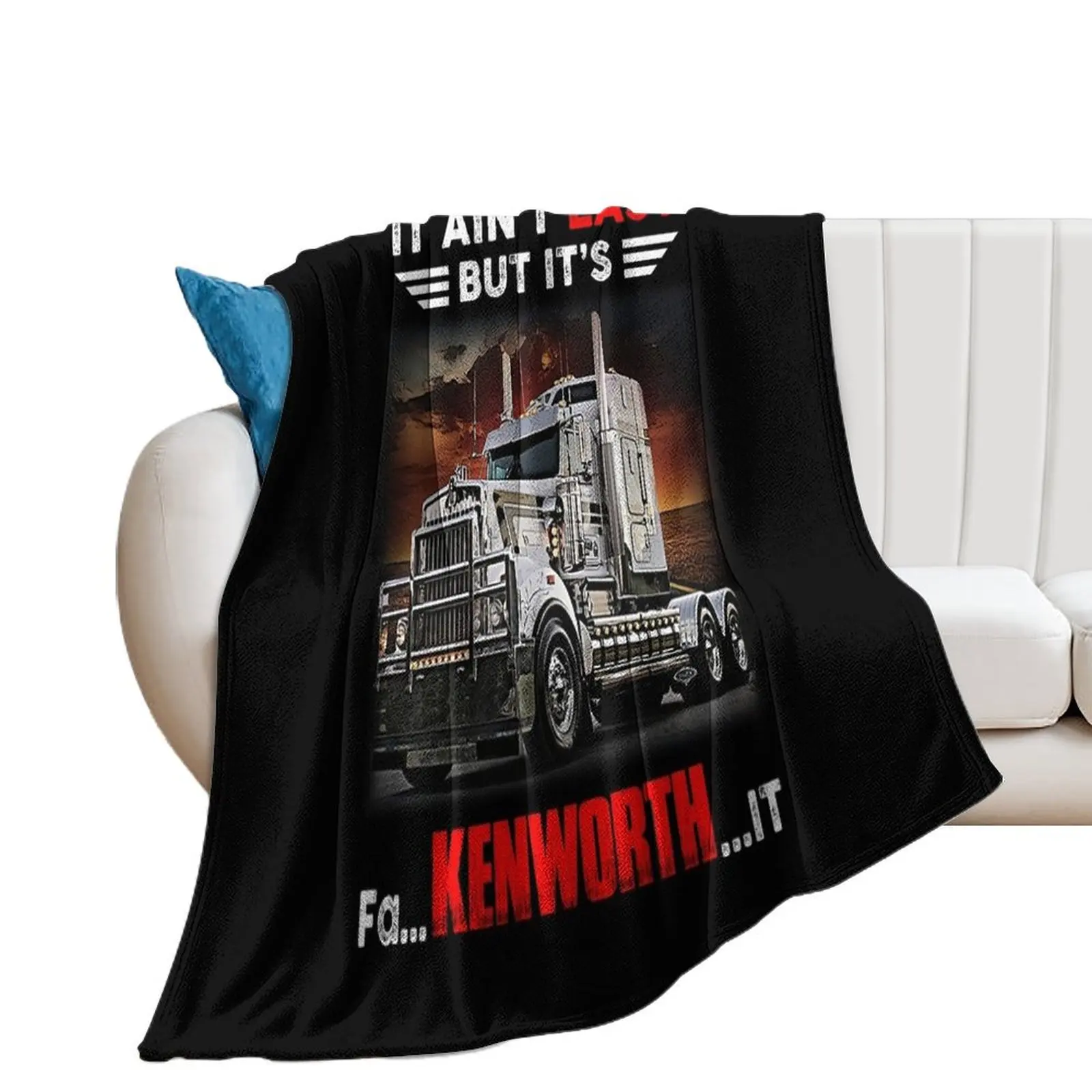 Truck It Ain&Rsquo;T Easy But It&Rsquo;S Fa Kenworth It Throw Blanket Luxury Designer wednesday Blankets