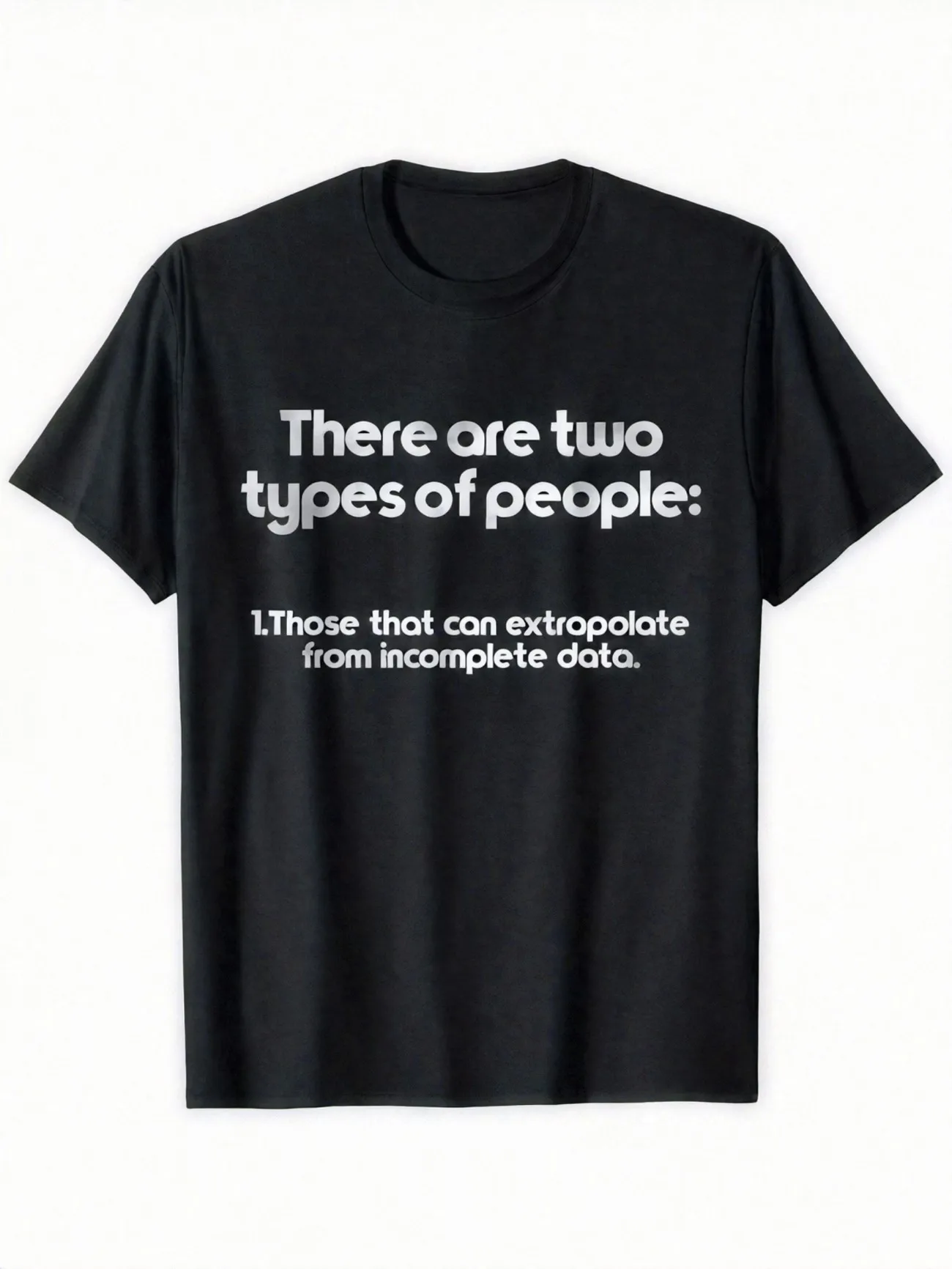 Two Types of People Data Extrapolation Science Student Fun Meme Creative Print Versatile Trendy T-Shirt Casual Versatile Top Tee