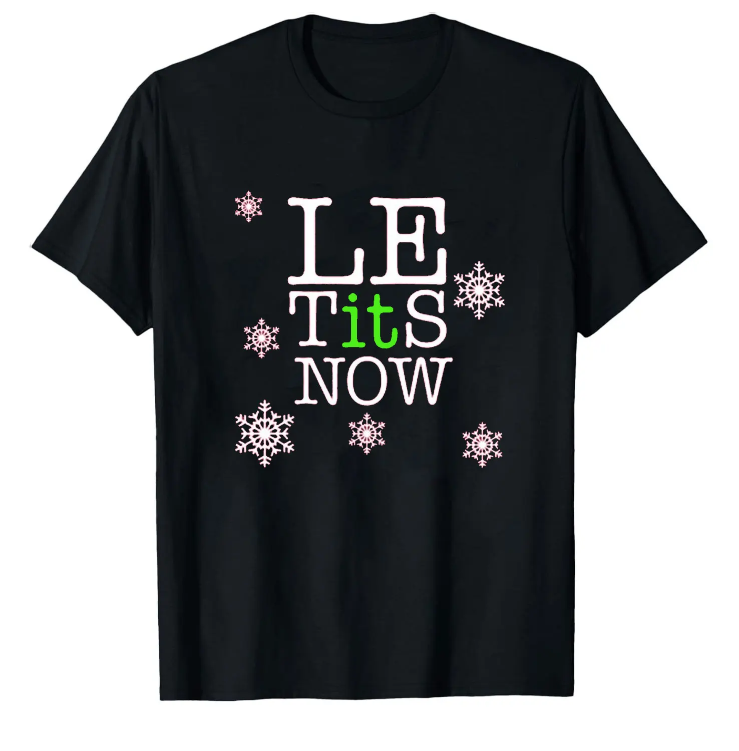 Le Tits Now Let It Snow Funny Simple Letters Printed Men T-shirt Tops Unisex  All-match Casual Style High Quality Cotton T Shirt