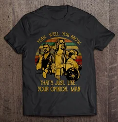 Men Funny T Shirt Fashion tshirt Yeah Well You Know That's Just Like Your Opinion Man Vintage The Big Lebowski Women t-shirt