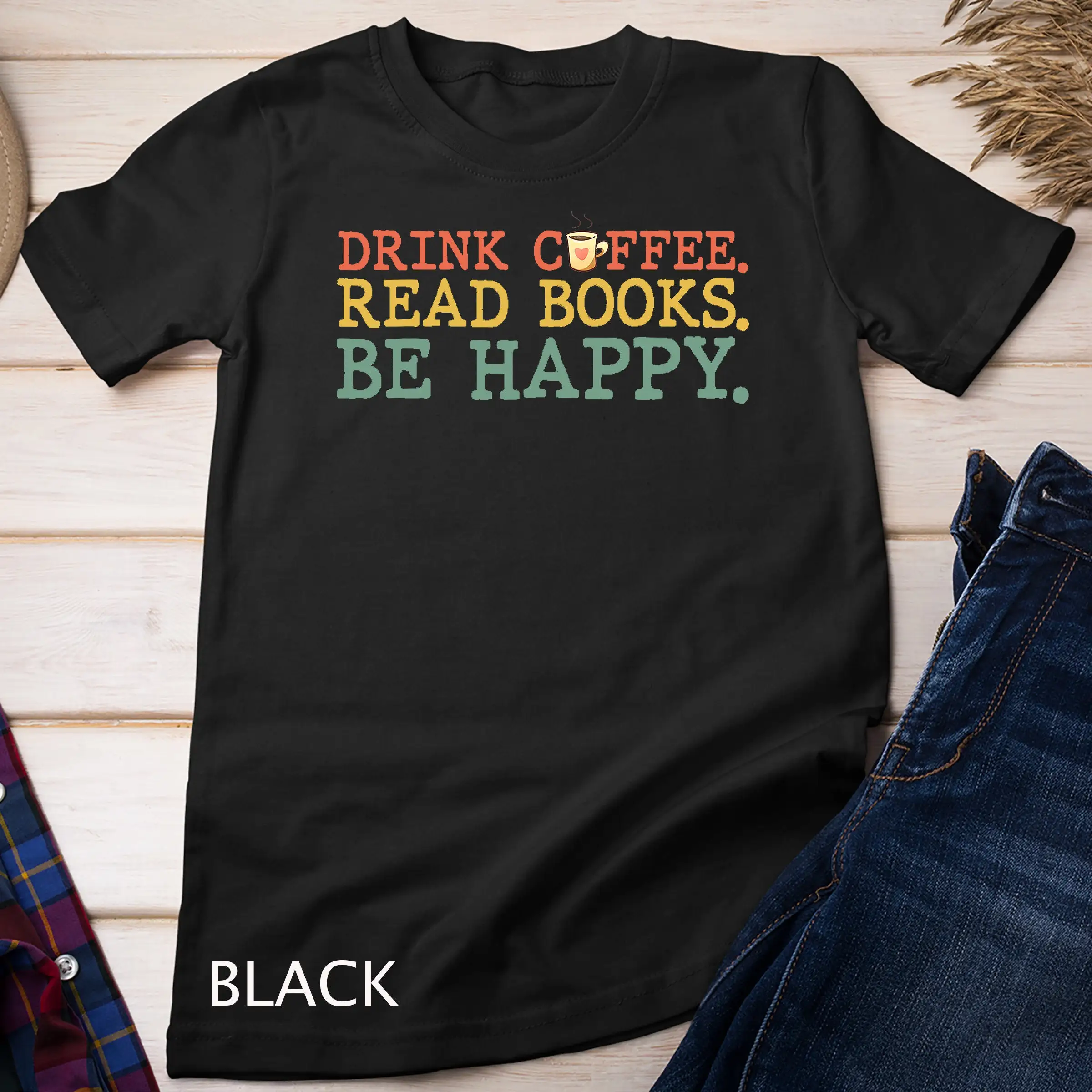 

Drink Coffee Read Books Be Happy T Shirt Lover S Sweat