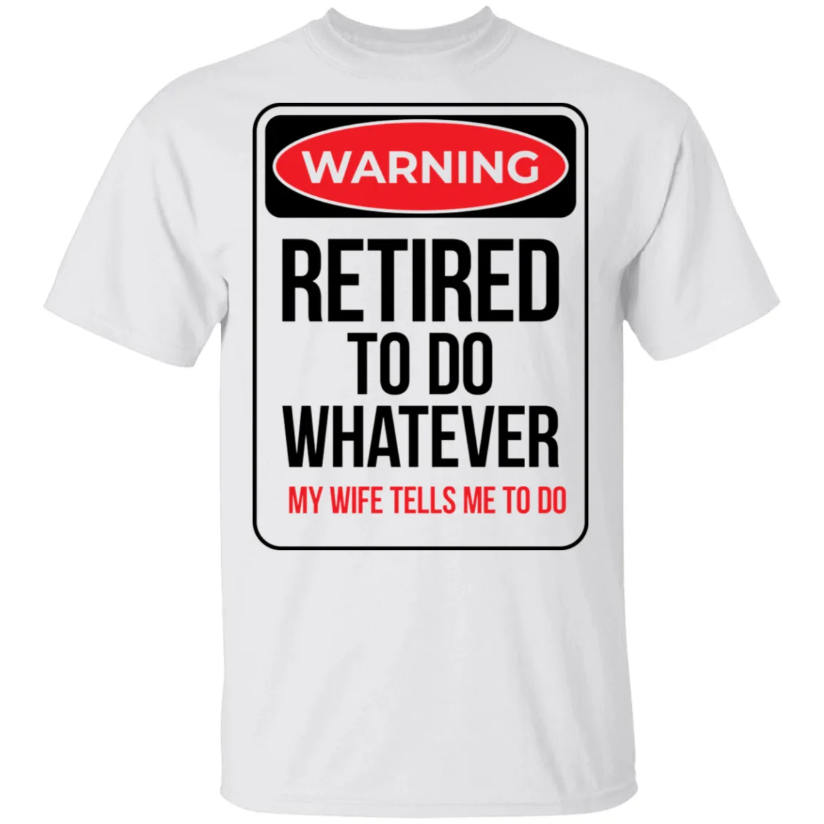 Retired To Do Whatever My Wife Tells Me To Do Funny T-Shirt