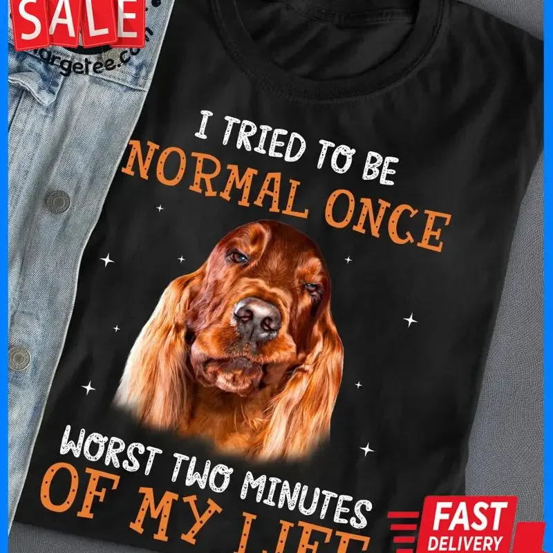 Cocker Spaniel Dog � I tried to be normal once worst two minutes of my life1 T shirt