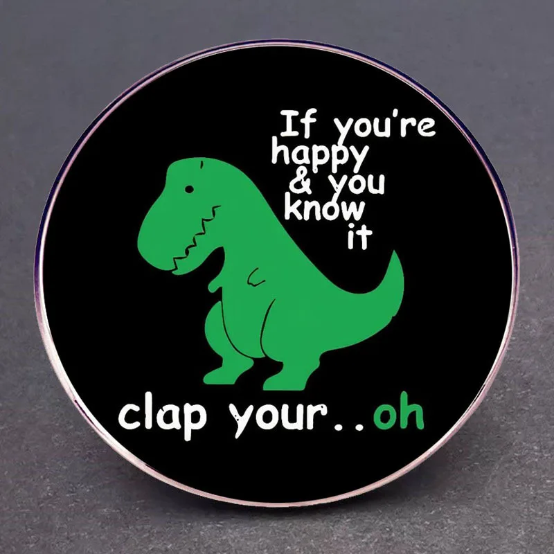 إذا كنت تشعر بالسعادة تصفيق يديك بروش روح الدعابة الديناصور ريكس الصدر شارة سبيكة معدنية مجوهرات الإكسسوار ديناصور Quota دبوس