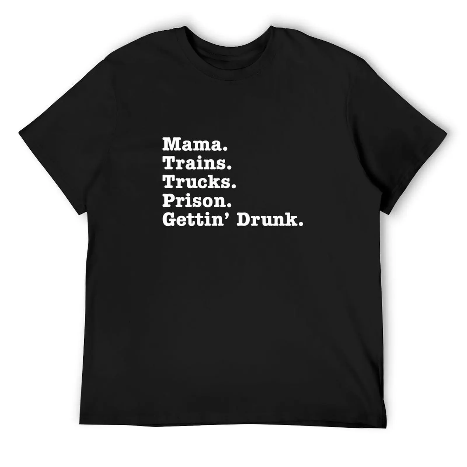 

Mama Trains Trucks Prison Gettin' Drunk T-Shirt quick-drying customizeds plain tees mens graphic t-shirts