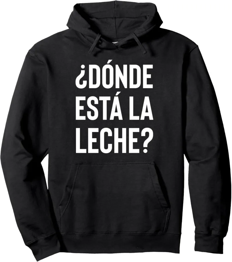 

Spanish Donde Esta La Leche Where Is The Milk Latino Gift Pullover Hoodie Ropa De Hombre Man Clothes Humorous Hombre Sudadera