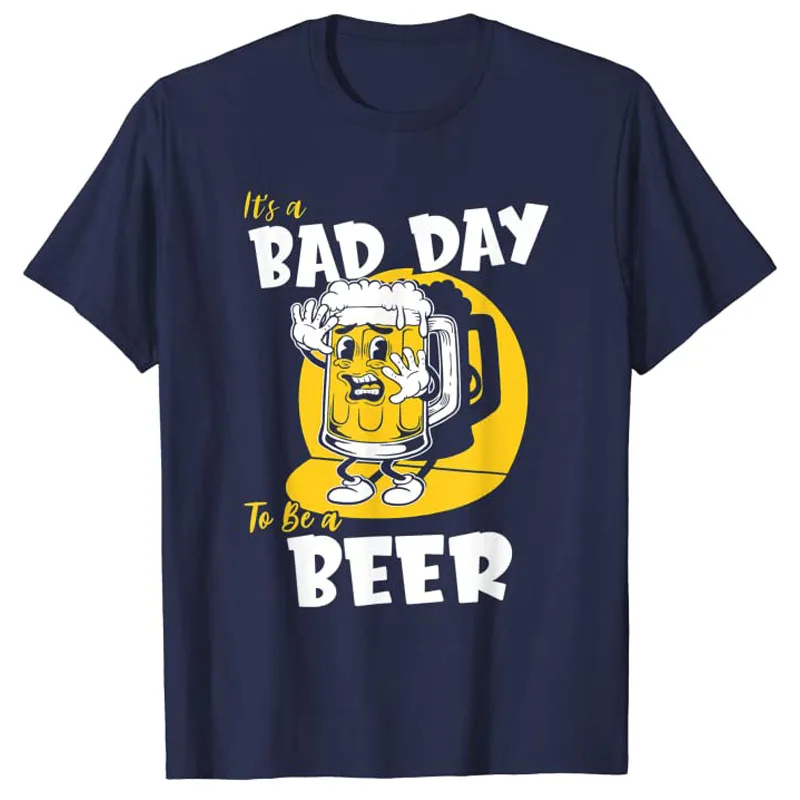 It's A Bad Day To Be A Beer T-Shirt Drinking Lover Graphic Tee Tops Life Style Aesthetic Clothes Cute Art Outfits Men Clothing