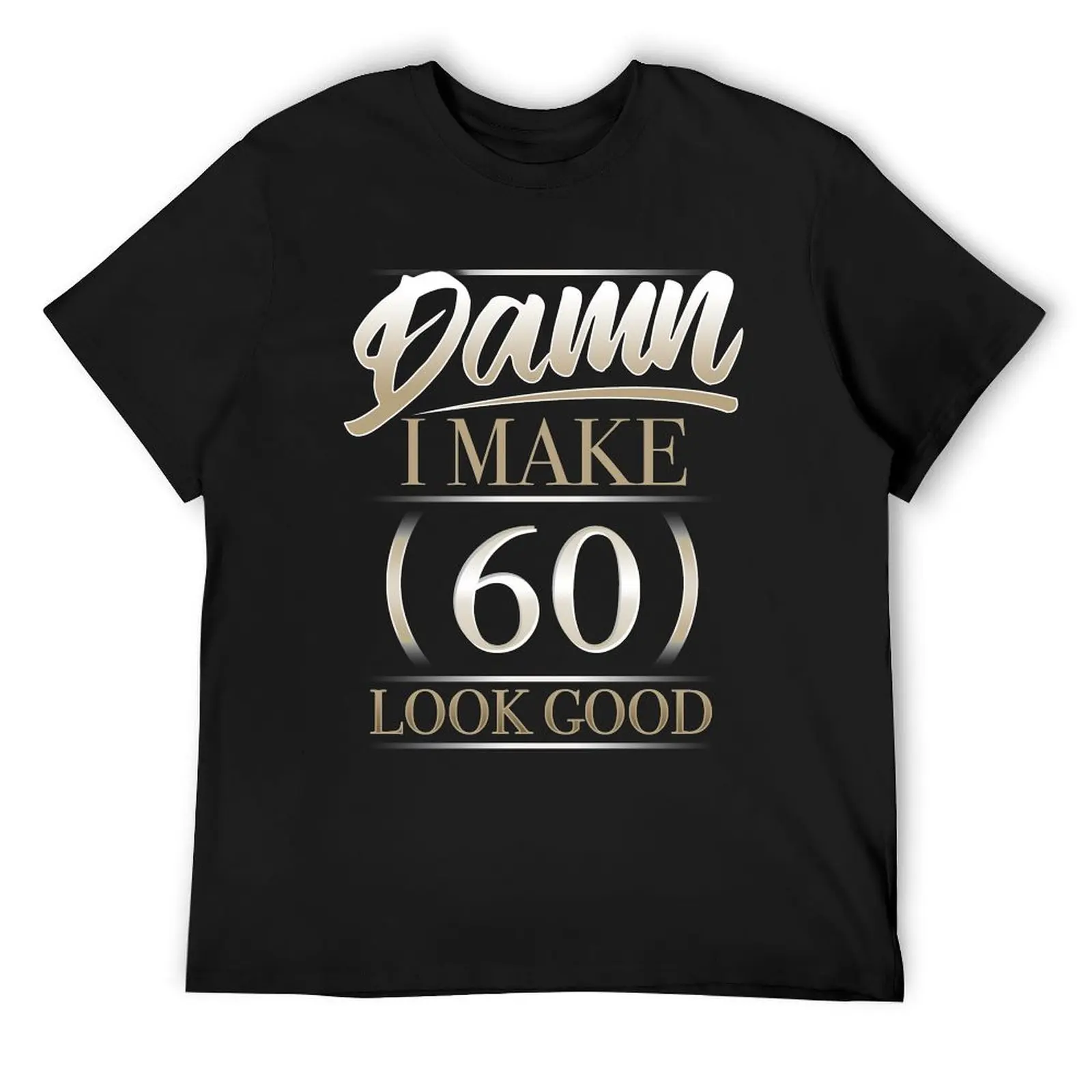 Damn I Make 60 Look Good T Shirt Gift T-Shirt anime stuff korean fashion tees mens graphic t-shirts funny