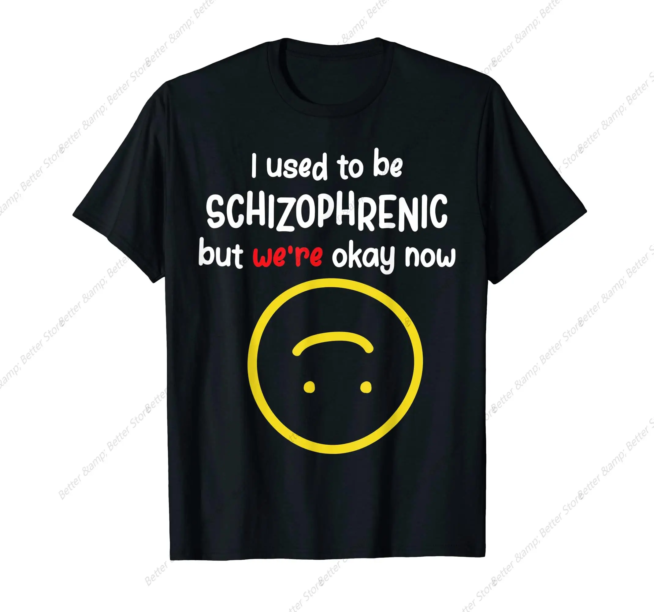 I Used To Be Schizophrenic But We're Okay Now Schizophrenia T-Shirt