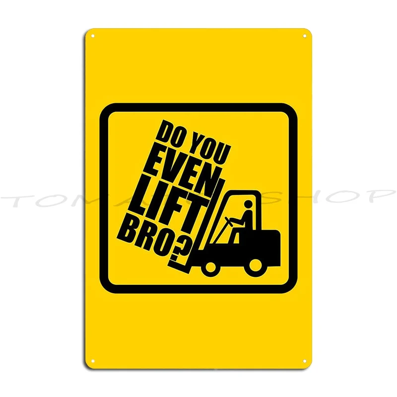 Do You Even Lift Bro Forklift Driver Operator Metal Signs Plaques Vintage Garage Kitchen Character Tin Sign Poster