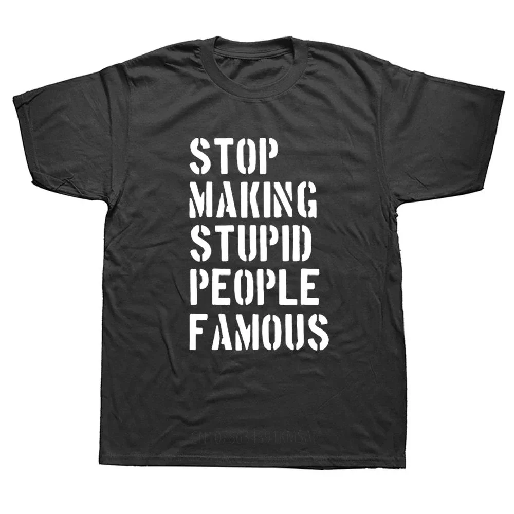 Stop Making Stupid People Famous Funny T Shirts Men Summer Cotton Harajuku Short Sleeve O Neck Streetwear Black T-shirt