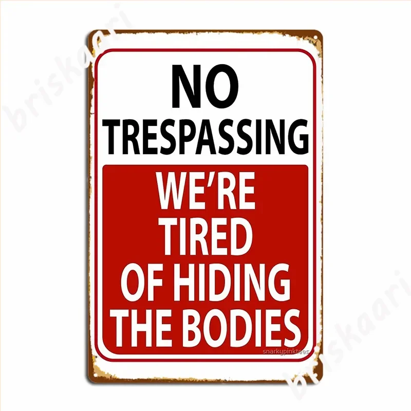 No Trespassing We Re Tired Of Hiding The Bodies Metal Plaque Poster Vintage Cinema Living Room Plaques Tin Sign Posters