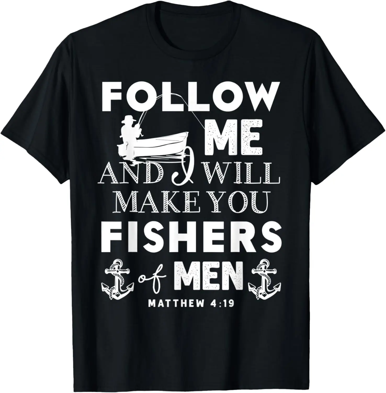 Follow Me Matthew 4:19 Fisher of Men Christian Fishing Gift T-Shirt