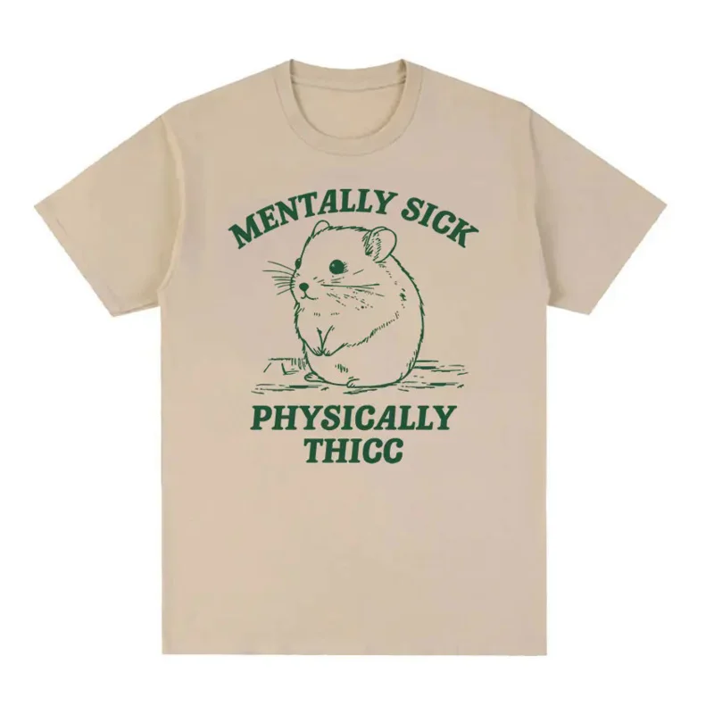 Funny Mentally Sick Physically Thicc Hamster Meme T Shirts Men Women O-Neck Fashion Cotton T-shirt Summer Casual Oversized Tees