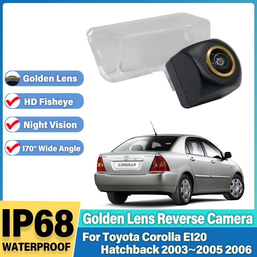 

Задняя камера заднего вида для Toyota Corolla E120 Hatchback 2003 ~ 2005 2006, золотой объектив «рыбий глаз», CCD, камера ночного видения для номерного знака