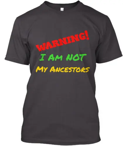 I Am Not My Ancestors T-Shirt Made in the USA Size S to 5XL