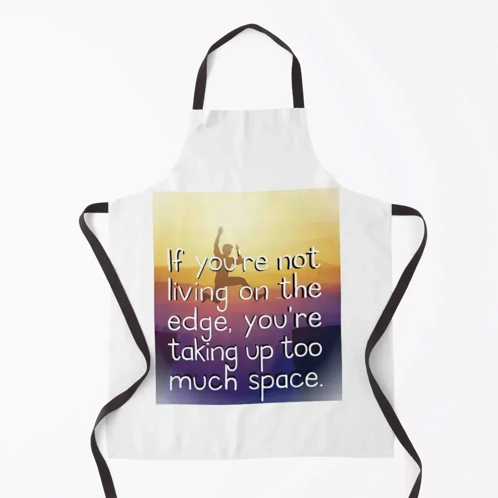 

If You're Not Living On The Edge, You're Taking Up Too Much Space Quote Motivate Inspire Apron work ladies beauty master Apron