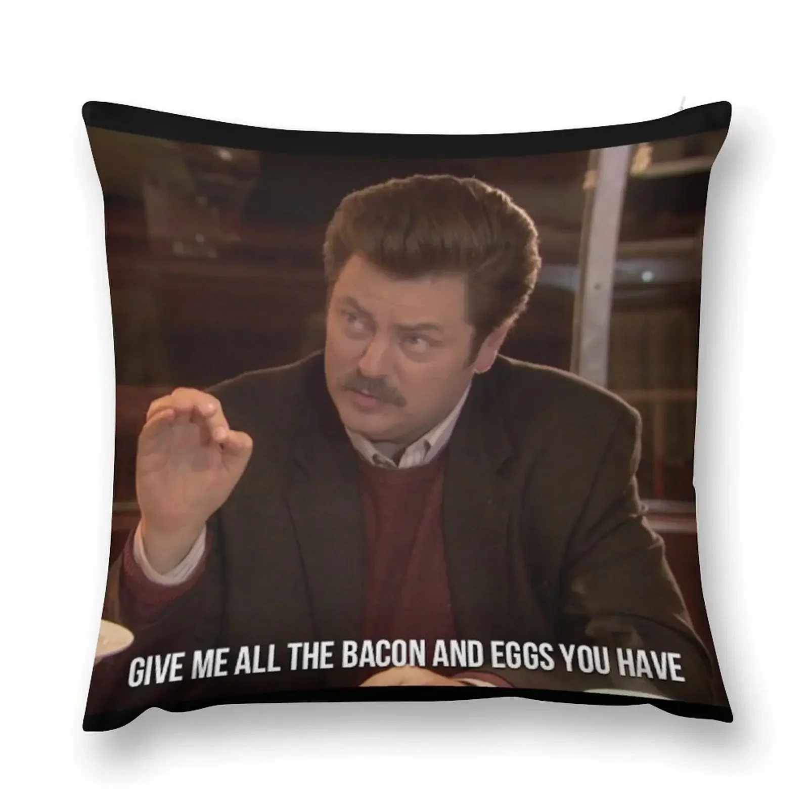 

Ron Swanson--Give Me all the Bacon and Eggs You Have Throw Pillow Ornamental Pillow Cushion Cover Custom Cushion Photo pillow