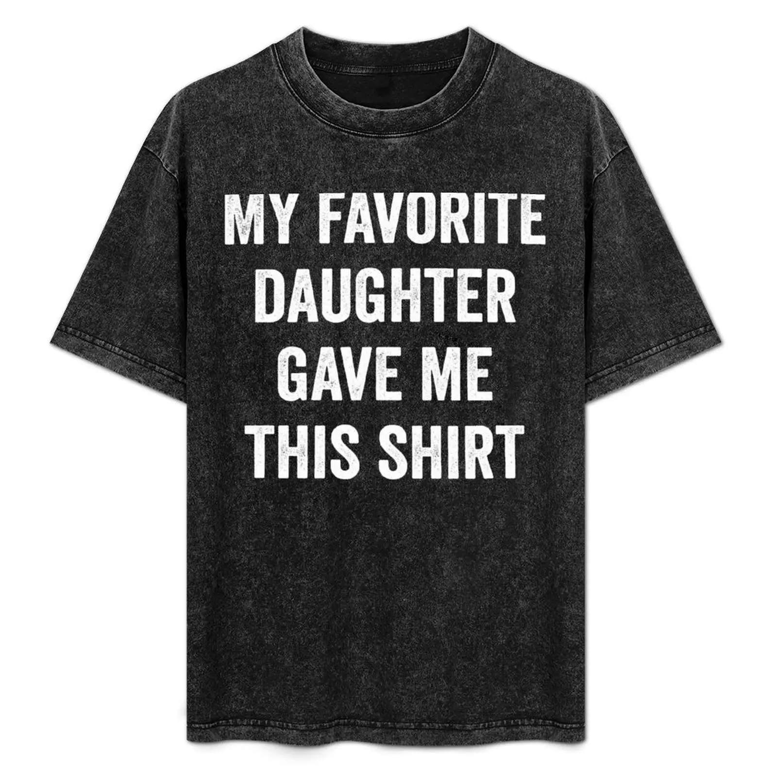 

My Favorite Daughter Gave Me This Shirt Dad Gift Father's Day T-Shirt summer tops anime shirt quick drying designer t shirt men