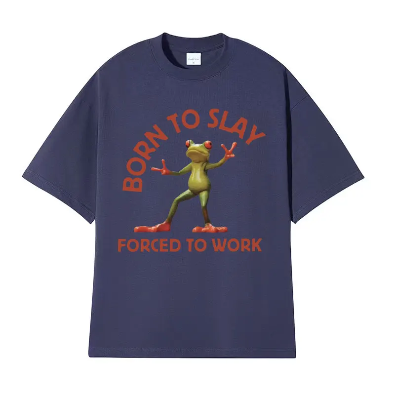 Born To Slay Forced To Work Funny Frog Meme T-shirt Men Women Clothing Fashion Vintage T Shirts Men\'s Casual O-Neck Tops T Shirt