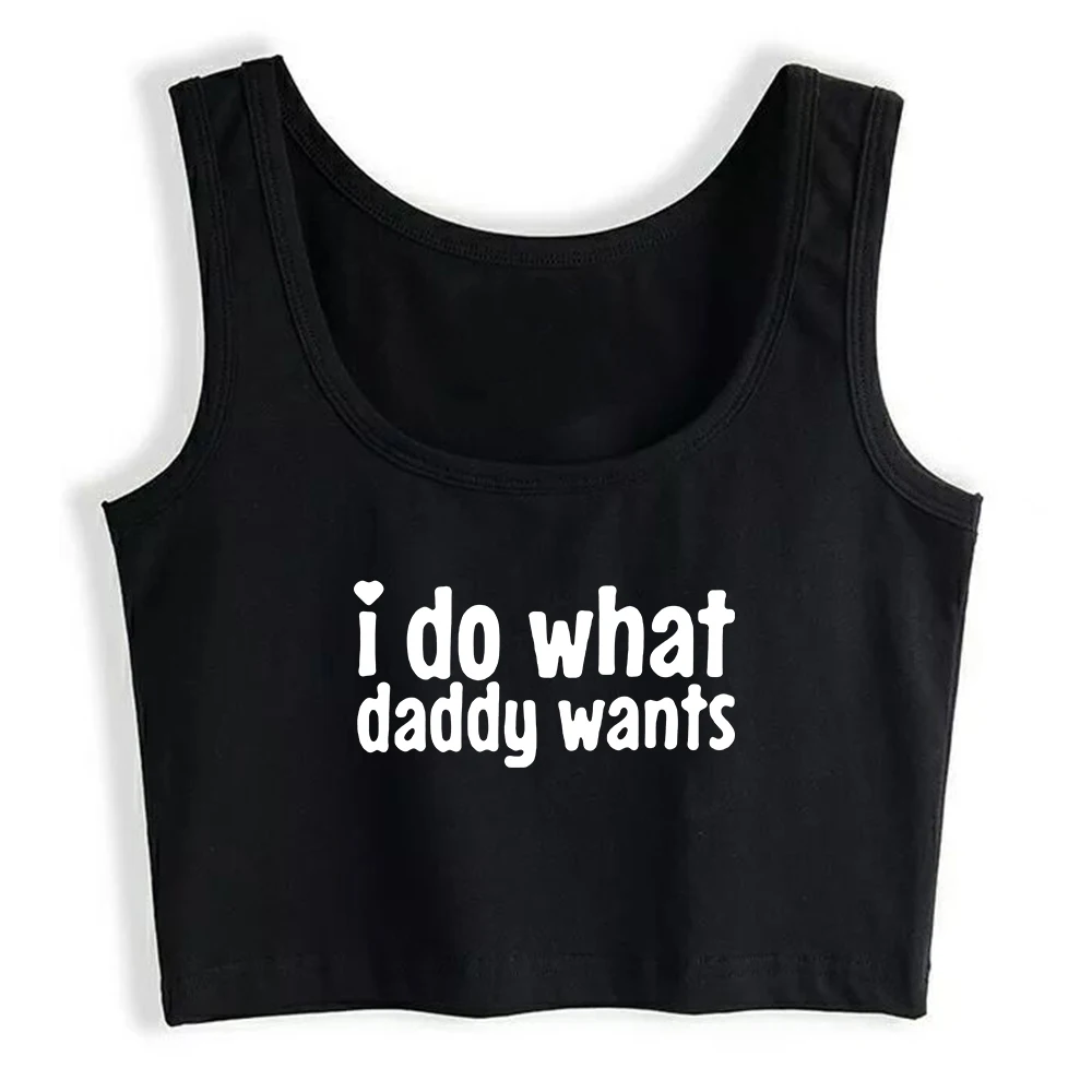 Fun Flirtation Print I Do What Daddy Wants Design Tank Tops Hot Girl Cotton Sexy Slim Fit Crop Top Sugar Baby Naughty Camisole