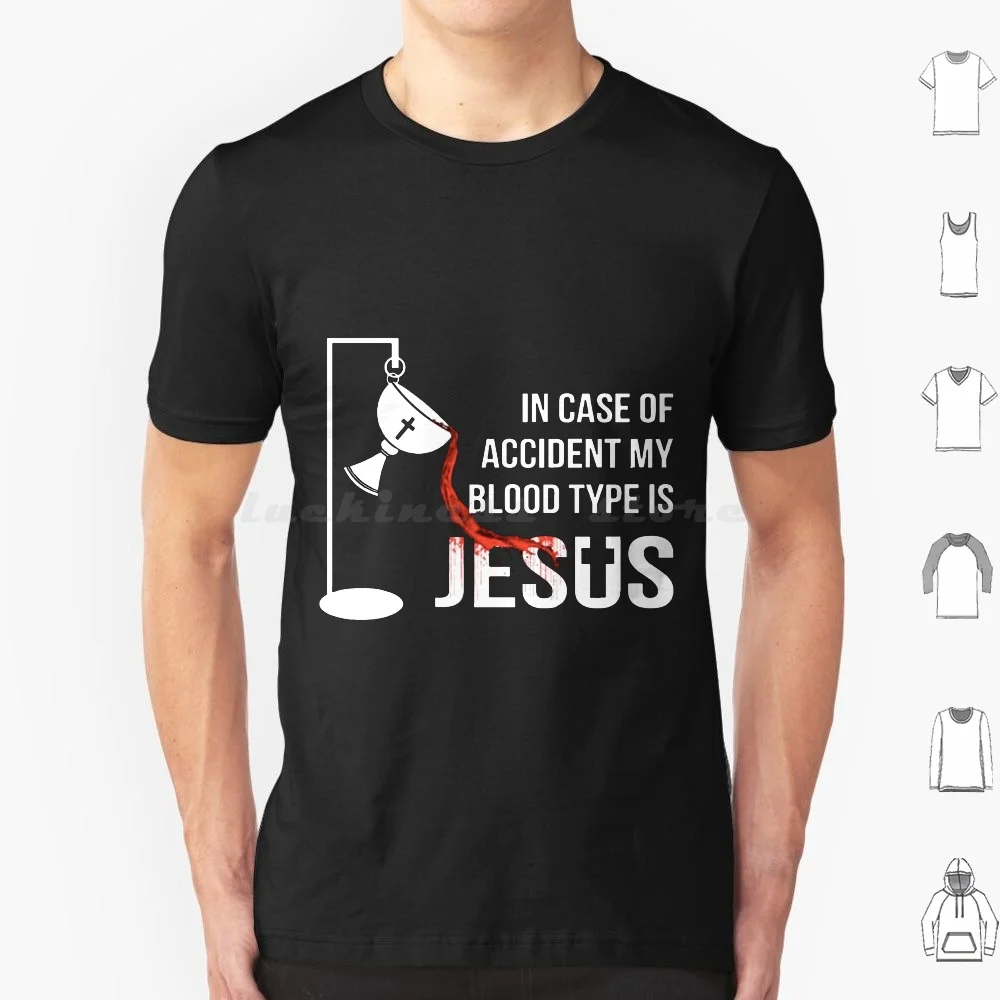 In Case Of Accident My Blood Type Is Jesus T Shirt Big Size 100% Cotton Christian Leave Jesus Christ Jesus Christ Jesus