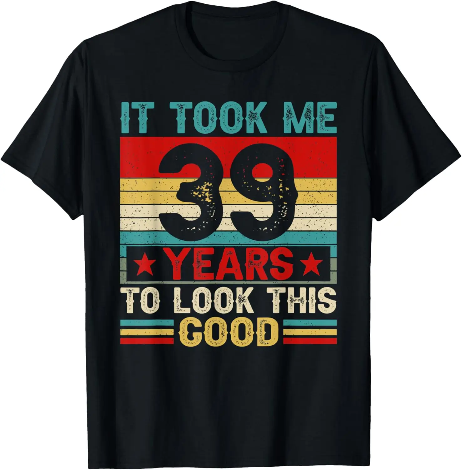 

It Took Me 39 Years To Look This Good 39th Birthday Футболка Мужская одежда Harajuku Графические футболки Высококачественные хлопковые футболки